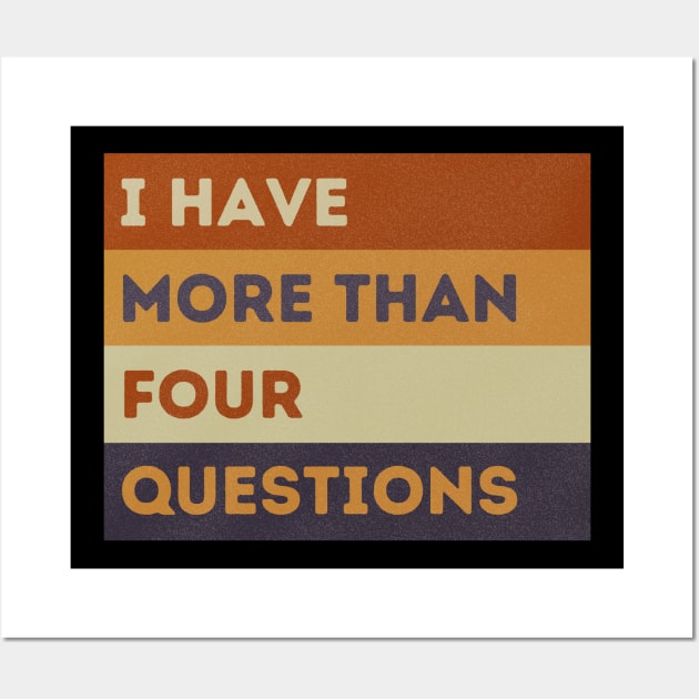 Funny Passover Seder I Have More Than Four Questions Wall Art by starryskin